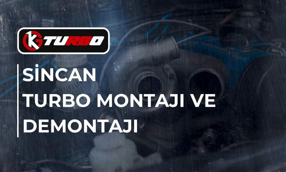 Sincan Turbo Montajı ve Demontajı